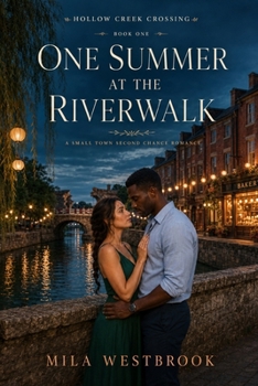 One Summer at the Riverwalk: A High-Heat Small Town Second Chance Romance with Fake Dating, Homecoming, a Bakery Owner, a Teacher, Summer Festival Drama and Old Love Rekindled (Hollow Creek Crossing)