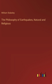 Hardcover The Philosophy of Earthquakes, Natural and Religious Book