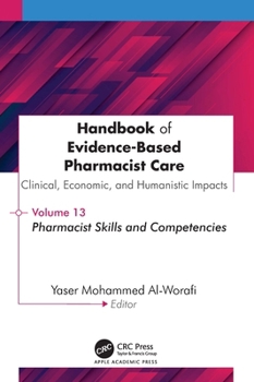 Handbook of Evidence-Based Pharmacist Care: Clinical, Economic, and Humanistic Impact: Volume 13: Pharmacist Skills and Competencies