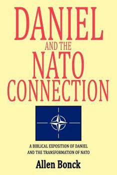 Paperback Daniel and the NATO Connection: A Biblical Exposition of Daniel and the Transformation of NATO Book