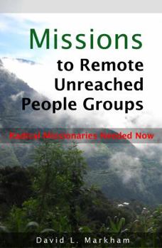 Paperback Missions to Remote Unreached People Groups: Radical Missionaries Needed Now Book