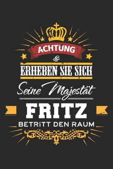 Achtung Erheben Sie sich Seine Majestät Fritz Betritt den Raum: Namensgeschenk Notizbuch liniert DIN A5 - 120 Seiten für Notizen, Zeichnungen, Formeln ... Schreibheft Planer Tagebuch (German Edition)