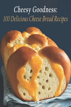 Paperback Cheesy Goodness: 100 Delicious Cheese Bread Recipes Book