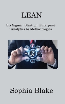 Hardcover Lean: Six Sigma - Startup - Enterprise - Analytics 5s Methodologies Book