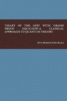 Hardcover 'Heart of the God' with 'Grand Proof Equation'-A Classical Approach to Quantum Theory Book