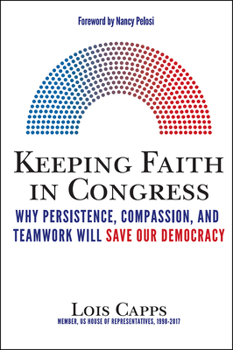 Hardcover Keeping Faith in Congress: Why Persistence, Compassion, and Teamwork Will Save Our Democracy Book
