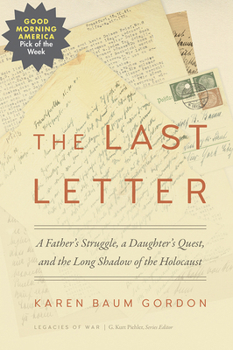 The Last Letter: A Father's Struggle, a Daughter's Quest, and the Long Shadow of the Holocaust - Book  of the Legacies of War