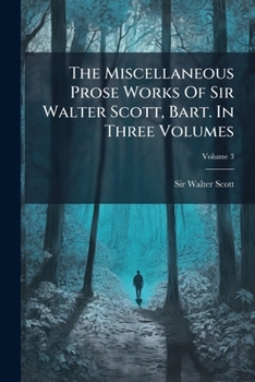 Paperback The Miscellaneous Prose Works Of Sir Walter Scott, Bart. In Three Volumes; Volume 3 Book