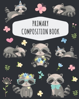 Raccoon Primary Composition Book: Cute Forest Animal Primary Composition Notebook K-2 & K-3 | Draw Top Lines Bottom: With Picture Space | Large Draw ... Grades K-2 | Kindergarten Elementary School