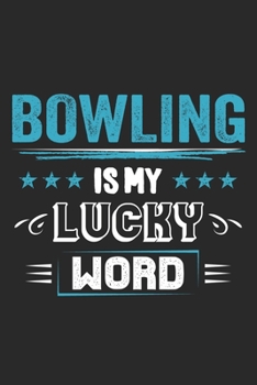 Bowling Is My Lucky Word: Funny Cool Bowling Journal Notebook Workbook Diary Planner-6x9 - 120 Dot Grid Pages With An Awesome Comic Quote On The Cover. Cute Gift For for Bowling Players, Champions, Fa