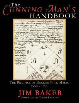 Paperback The Cunning Man's Handbook: The Practice of English Folk Magic 1550-1900 Book