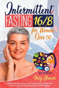 Paperback Intermittent Fasting 16/8 for Women Over 50: Boost Your Metabolism and Burn Fat with the Simple and Practical Diet Regime That Help You Reduce Your Wa Book