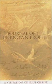 Paperback Journal of the Unknown Prophet: A Visitation of Jesus Christ Book