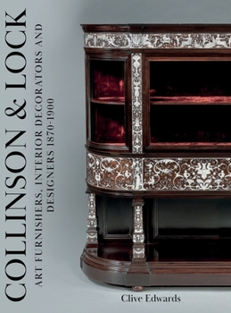 Hardcover Collinson & Lock: Art Furnishers, Interior Decorators and Designers 1870-1900 Book