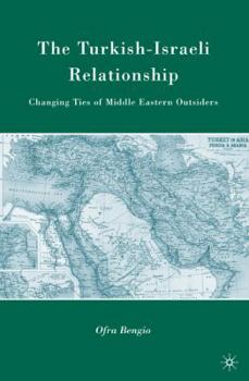 Paperback The Turkish-Israeli Relationship: Changing Ties of Middle Eastern Outsiders Book