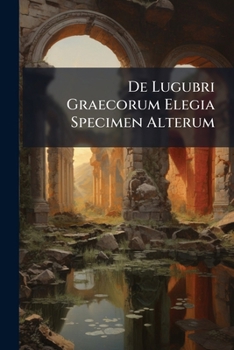 Paperback De Lugubri Graecorum Elegia Specimen Alterum Book