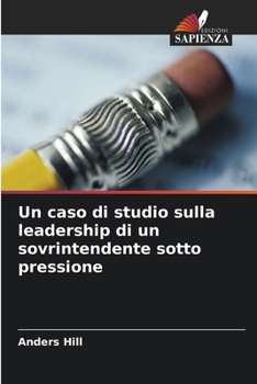 Paperback Un caso di studio sulla leadership di un sovrintendente sotto pressione [Italian] Book
