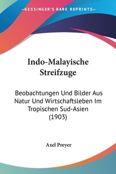 Paperback Indo-Malayische Streifzuge: Beobachtungen Und Bilder Aus Natur Und Wirtschaftsleben Im Tropischen Sud-Asien (1903) [German] Book