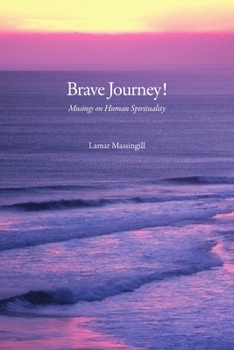 Paperback Brave Journey! Musings On Human Spirituality Book