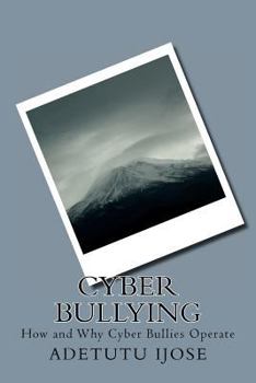 Paperback Cyber Bullying: How and Why Cyber Bullies Operate Book