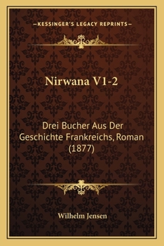 Paperback Nirwana V1-2: Drei Bucher Aus Der Geschichte Frankreichs, Roman (1877) Book