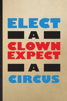 Paperback Elect a Clown Except a Circus: Lined Notebook For Circus Entertainment. Funny Ruled Journal For Clown Acrobatics Juggling. Unique Student Teacher Bla Book