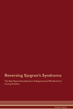 Paperback Reversing Sjogren's Syndrome The Raw Vegan Detoxification & Regeneration Workbook for Curing Patients. Book