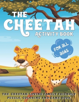 Paperback The Cheetah Activity Book: The Cheetah Loving Family Friendly Puzzle, Coloring and Game Book for All Ages A Safari Wild Animals Book