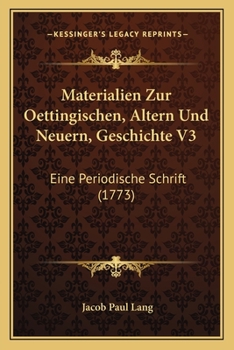 Materialien Zur Oettingischen, Altern Und Neuern, Geschichte V3: Eine Periodische Schrift (1773)