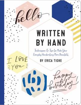 Hardcover Written by Hand: Techniques and Tips to Make Your Everyday Handwriting More Beautiful Book