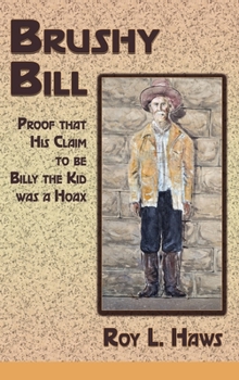 Hardcover Brushy Bill: Proof That His Claim to be Billy The Kid Was a Hoax Book