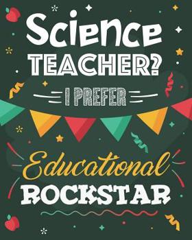 Science Teacher? I Prefer Educational Rockstar: Dot Grid Notebook and Appreciation Gift for Physics Chemistry and Biology STEM Teachers