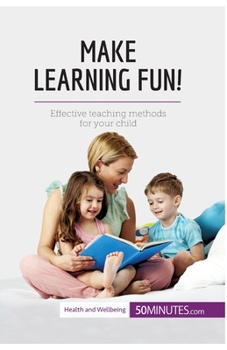 Paperback Make Learning Fun!: Effective teaching methods for your child Book