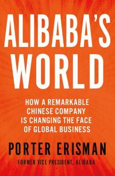 Hardcover Alibaba's World: How a Remarkable Chinese Company Is Changing the Face of Global Business Book