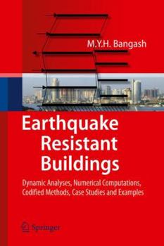 Hardcover Earthquake Resistant Buildings: Dynamic Analyses, Numerical Computations, Codified Methods, Case Studies and Examples Book