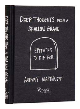 Hardcover Deep Thoughts from a Shallow Grave: Epitaphs to Die for Book