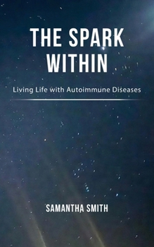 Paperback The Spark Within: Living Life with Autoimmune Diseases Book
