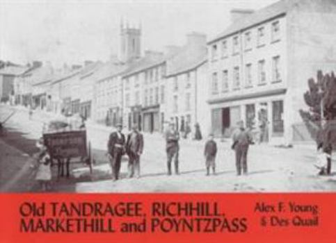 Paperback Old Tandragee, Richhill, Markethill and Poyntzpass: With Loughgall, Clare, Laurelvale, Glenanne, Mullavilly and Hamiltonsbawn Book