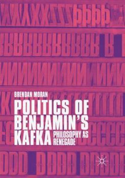 Paperback Politics of Benjamin's Kafka: Philosophy as Renegade Book