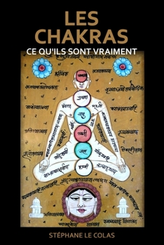 Paperback Les Chakras: CE QU'ILS SONT VRAIMENT: Une explication brève mais concrète grâce aux apports de la science, du Tantra et de la psych [French] Book