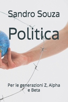 Politica: Per le generazioni Z, Alpha e Beta (Italian Edition)