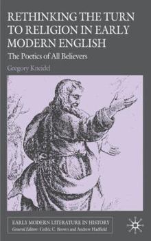 Hardcover Rethinking the Turn to Religion in Early Modern English Literature: The Poetics of All Believers Book