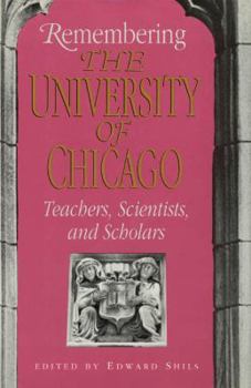 Hardcover Remembering the University of Chicago: Teachers, Scientists, and Scholars (Centennial Publications of the University of Chicago Press) Book