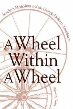 Hardcover A Wheel Within a Wheel: Southern Methodism and the Georgia Holiness Association Book