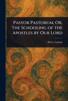 Paperback Pastor Pastorum; Or, The Schooling of the Apostles by Our Lord Book