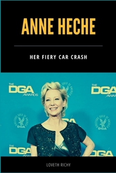 Paperback Anne Heche: Her Story, Fiery Car Crash and Some Interesting Facts Book