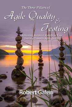 Paperback Three Pillars of Agile Quality & Testing: Achieving Balanced Results in Your Journey Towards Agile Quality Book