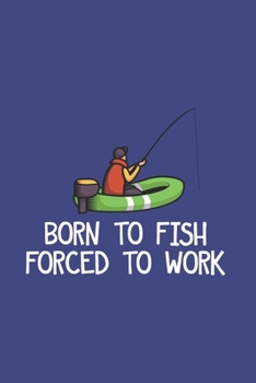 Born To Fish Forced To Work: Funny Angling 2020 Planner | Weekly & Monthly Pocket Calendar | 6x9 Softcover Organizer | For Fishing Dad, Fly Fishing And Angling Lover
