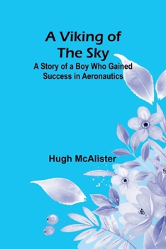 Paperback A Viking of the Sky: A Story of a Boy Who Gained Success in Aeronautics Book