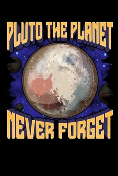 Paperback Pluto The Planet Never Forget: Pluto the Planet (1930-2006) Never Forget Planetary Science Blank Composition Notebook for Journaling & Writing (120 L Book